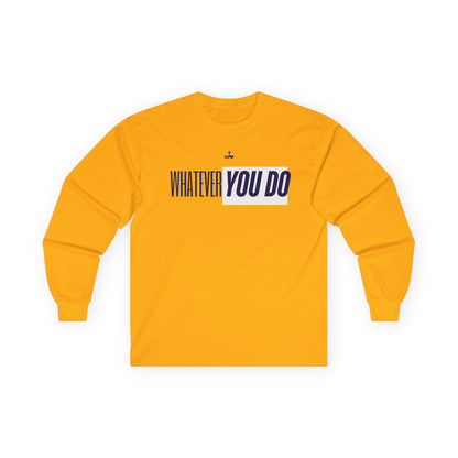 Stylish "Whatever You Do" Long Sleeve Tee