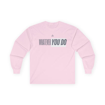 Stylish "Whatever You Do" Long Sleeve Tee