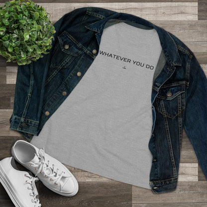 "Whatever You Do" Women's Cotton Tee