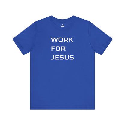 "Work For Jesus" Unisex Jersey Short Sleeve Tee