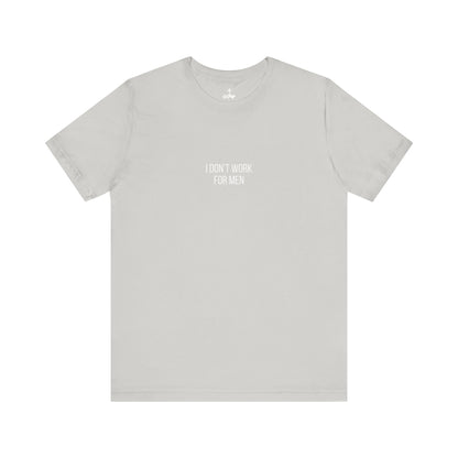 'I Don't Work For Men' Unisex Tee