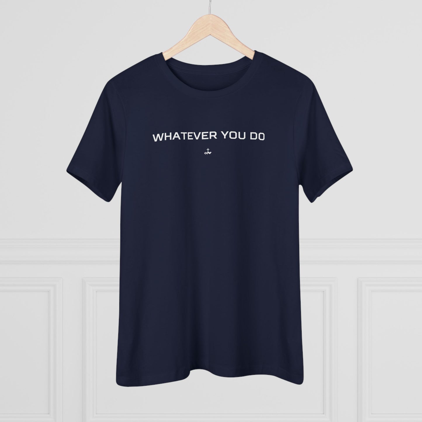 "Whatever You Do" Women's Cotton Tee