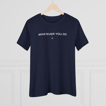 "Whatever You Do" Women's Cotton Tee