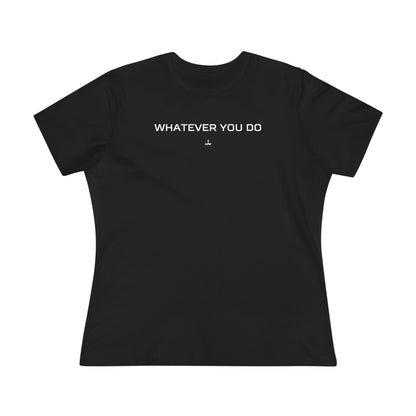 "Whatever You Do" Women's Cotton Tee