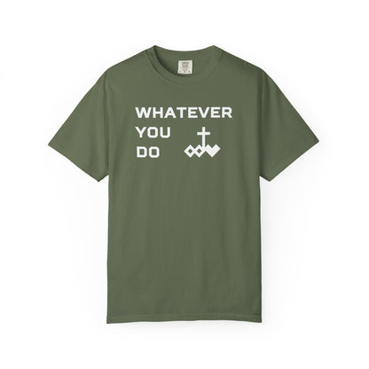 Unisex "Whatever You Do" Comfort Colors T-shirt