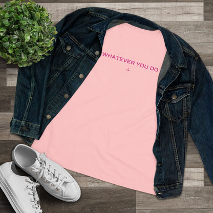 "Whatever You Do" Women's Cotton Tee