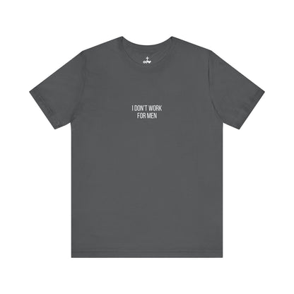 'I Don't Work For Men' Unisex Tee