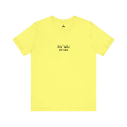 'I Don't Work For Men' Unisex Tee