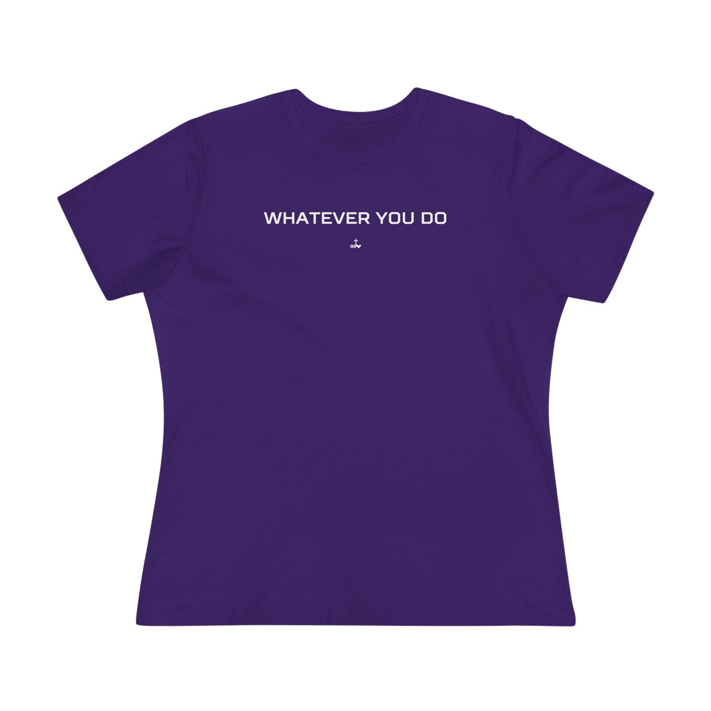 "Whatever You Do" Women's Cotton Tee