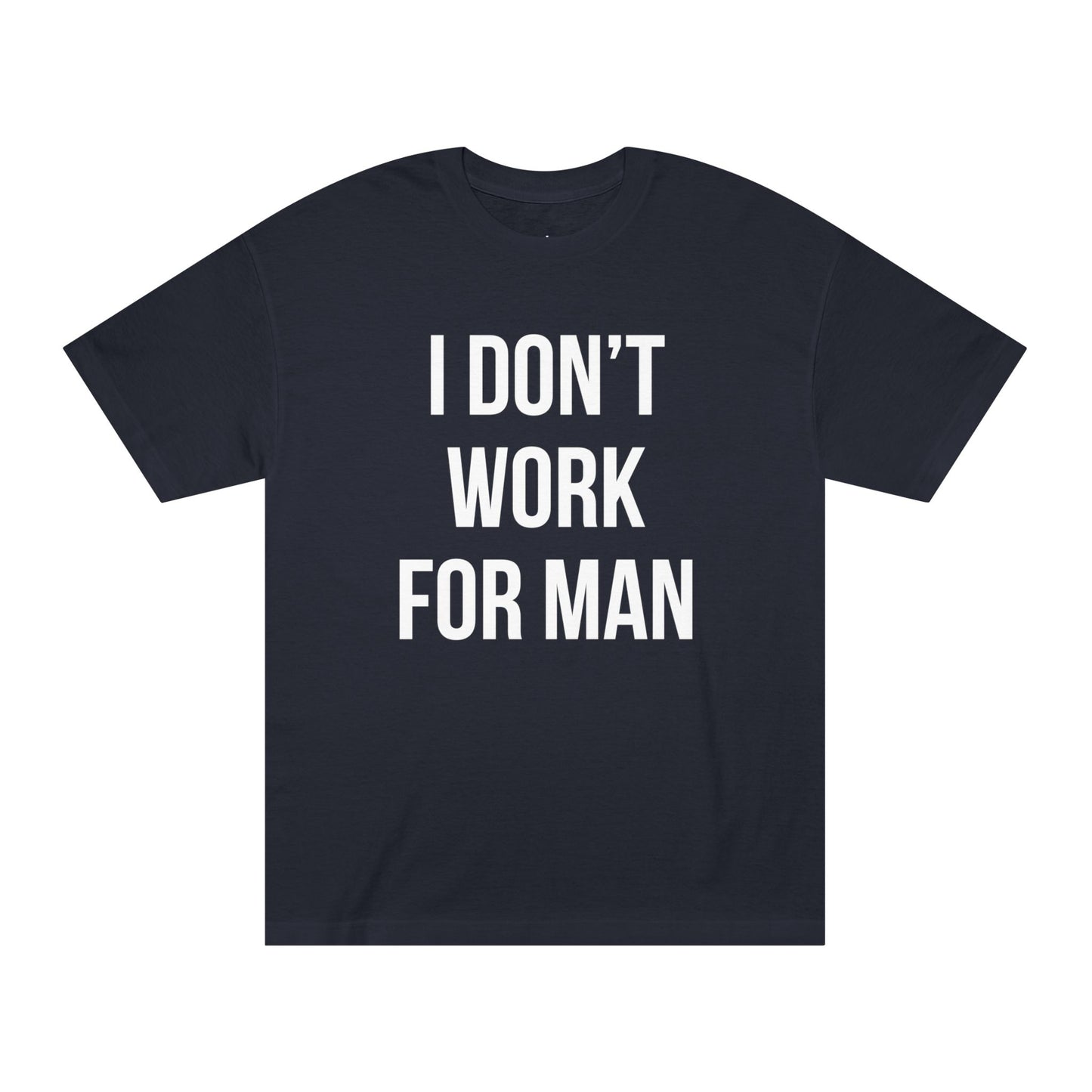 "I Don't Work for Man" Unisex Classic Tee