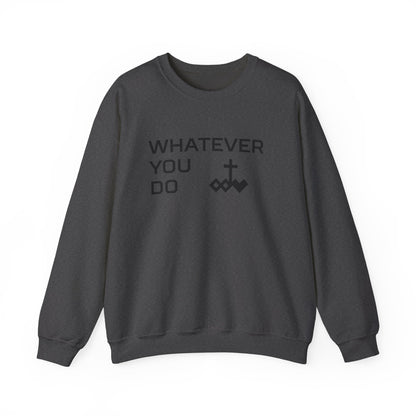 Whatever You Do Crewneck Sweatshirt