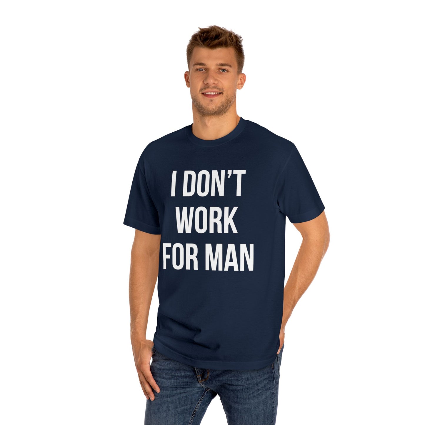 "I Don't Work for Man" Unisex Classic Tee