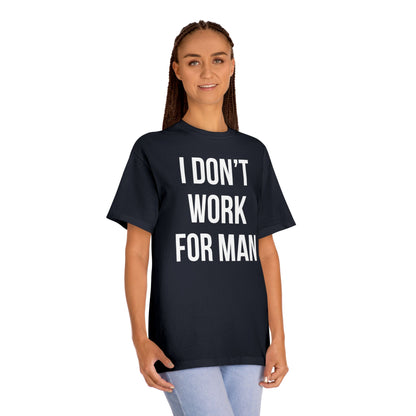"I Don't Work for Man" Unisex Classic Tee