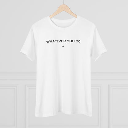 "Whatever You Do" Women's Cotton Tee