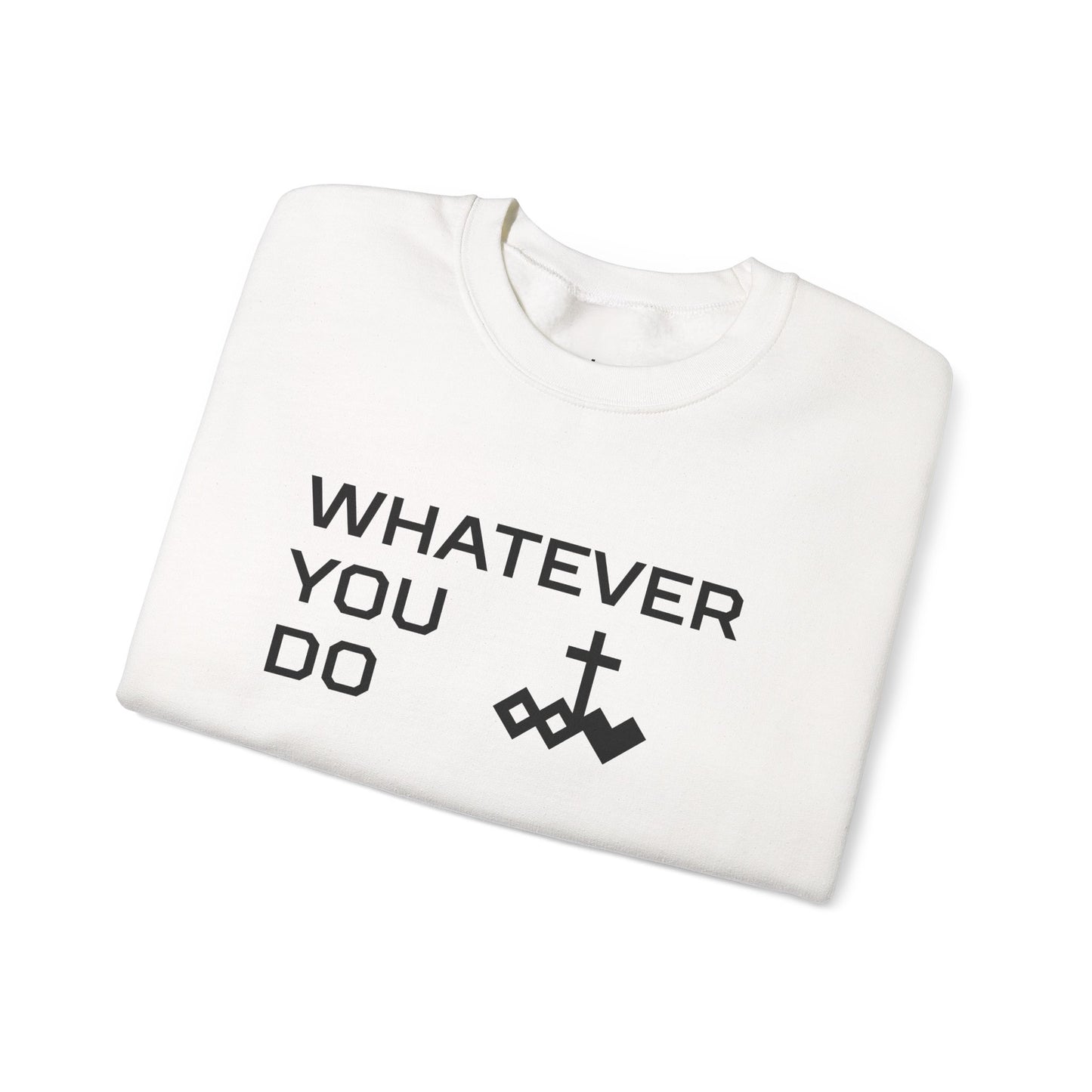 Whatever You Do Crewneck Sweatshirt