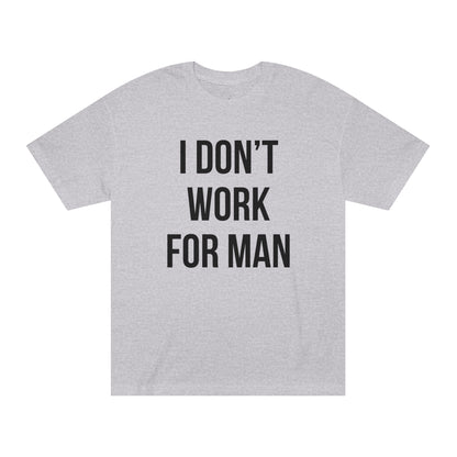 "I Don't Work for Man" Unisex Classic Tee