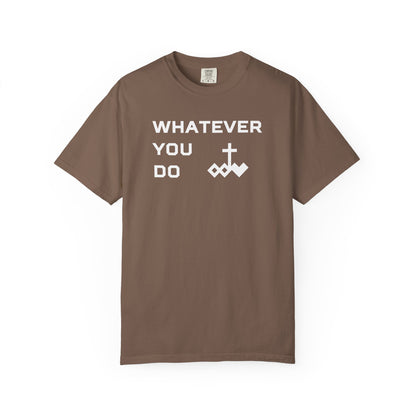 Unisex "Whatever You Do" Comfort Colors T-shirt