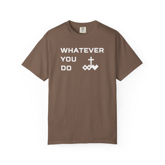 Unisex "Whatever You Do" Comfort Colors T-shirt