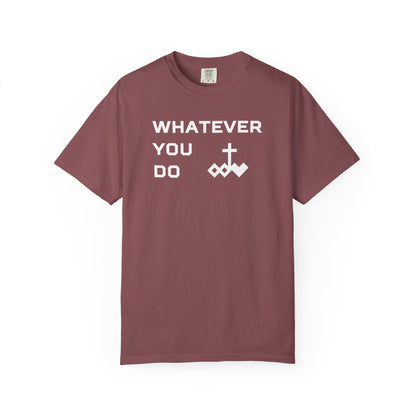 Unisex "Whatever You Do" Comfort Colors T-shirt
