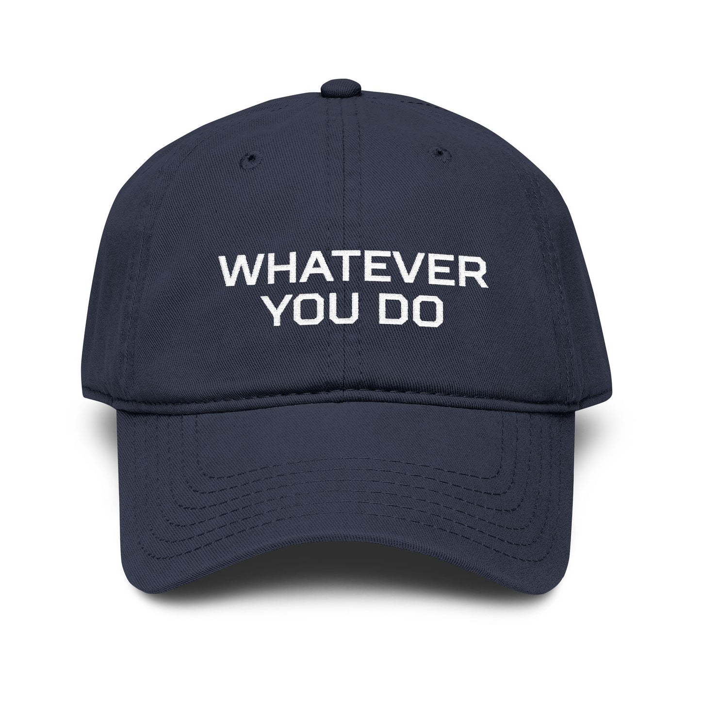 Whatever You Do Embroidered Baseball Cap
