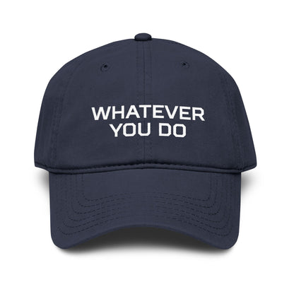 Whatever You Do Embroidered Baseball Cap