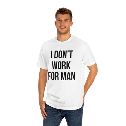 "I Don't Work for Man" Unisex Classic Tee