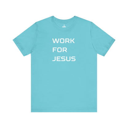 "Work For Jesus" Unisex Jersey Short Sleeve Tee