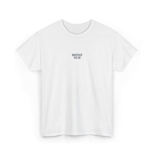 Unisex "Whatever You Do" Embroidered Heavy Cotton Tee