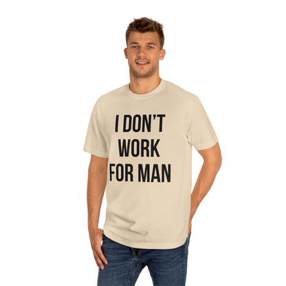 "I Don't Work for Man" Unisex Classic Tee