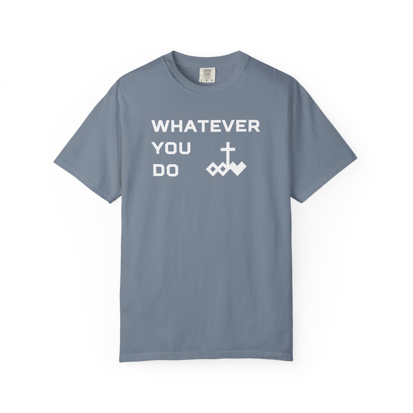 Unisex "Whatever You Do" Comfort Colors T-shirt