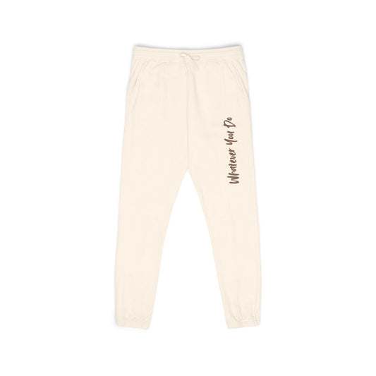 "Whatever You Do" Unisex Garment-Dyed Fleece Sweatpants