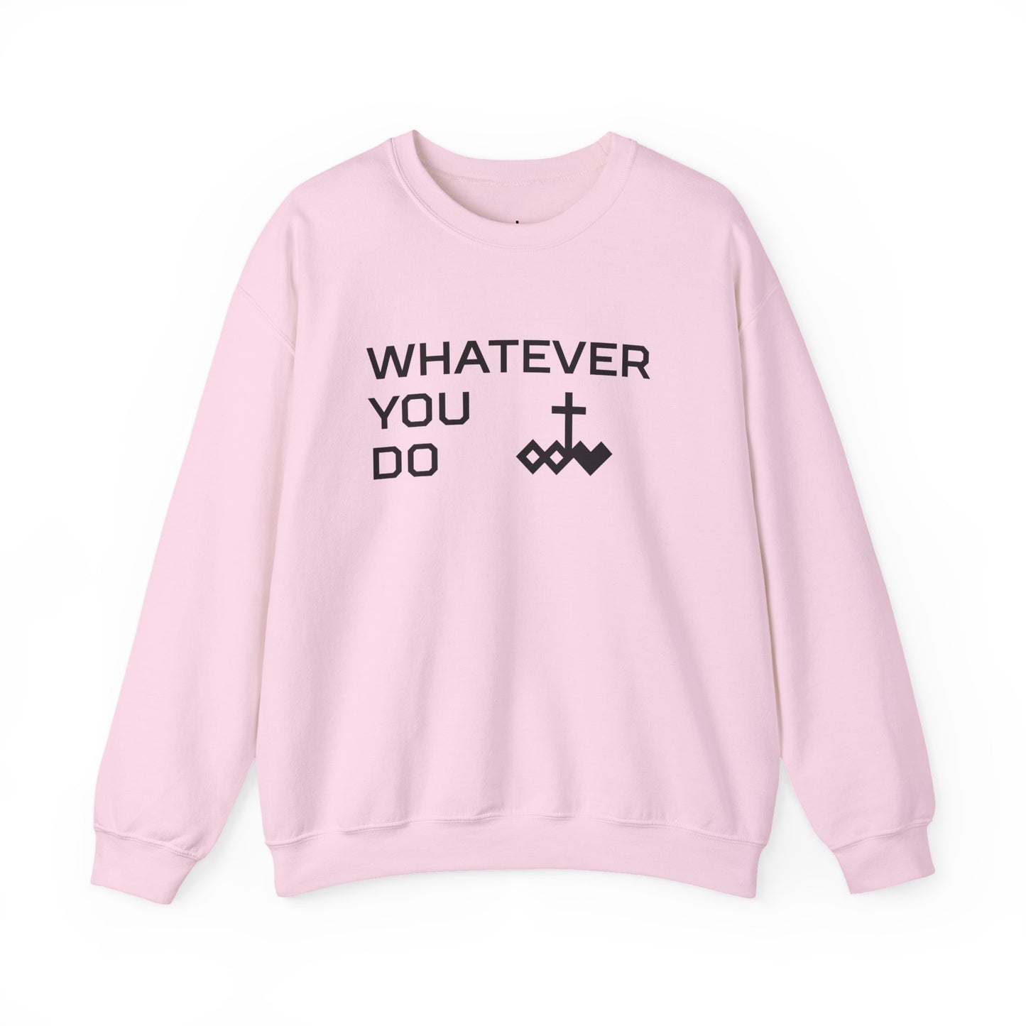 Whatever You Do Crewneck Sweatshirt