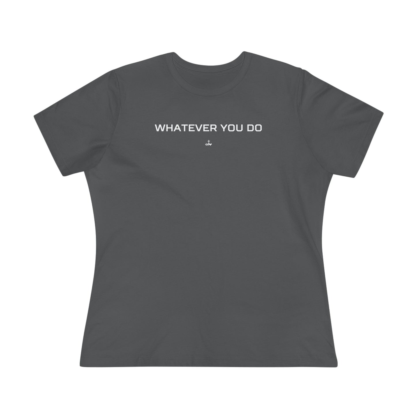 "Whatever You Do" Women's Cotton Tee