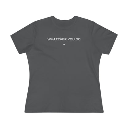 "Whatever You Do" Women's Cotton Tee