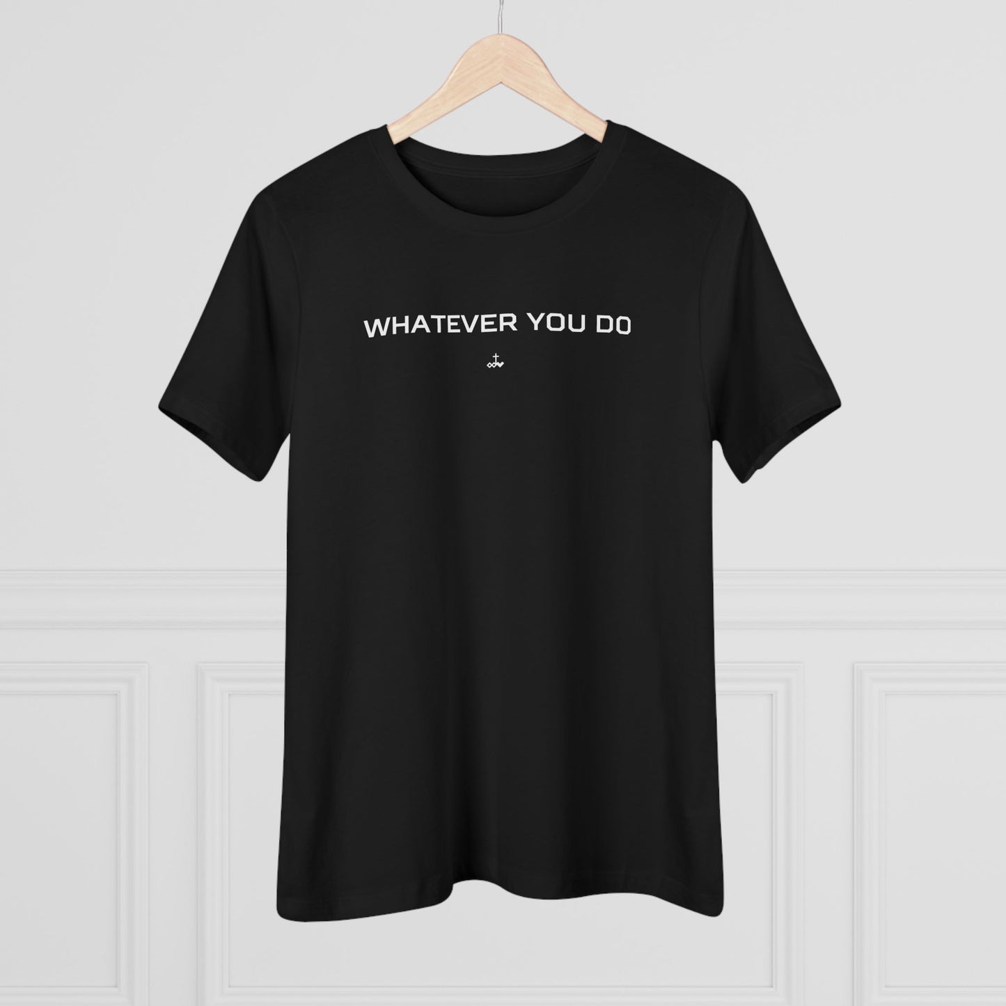 "Whatever You Do" Women's Cotton Tee