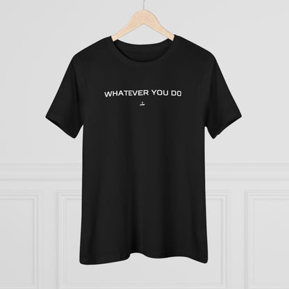 "Whatever You Do" Women's Cotton Tee