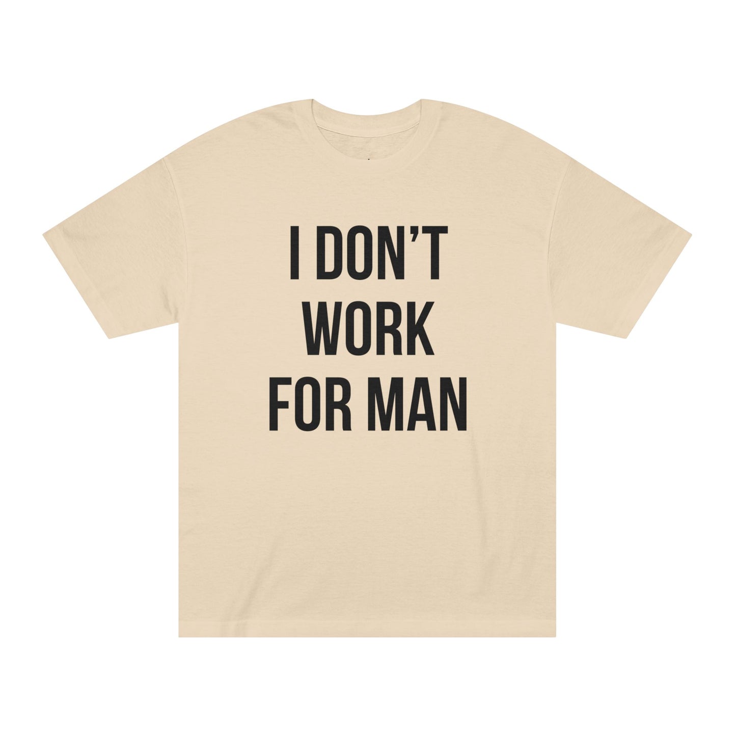 "I Don't Work for Man" Unisex Classic Tee