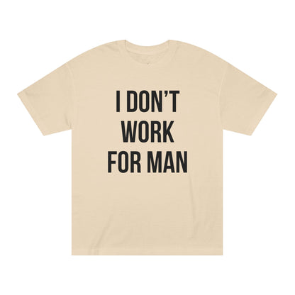 "I Don't Work for Man" Unisex Classic Tee