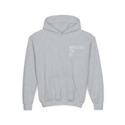 "Whatever You Do" Heavy Blend Hoodie Sweatshirt