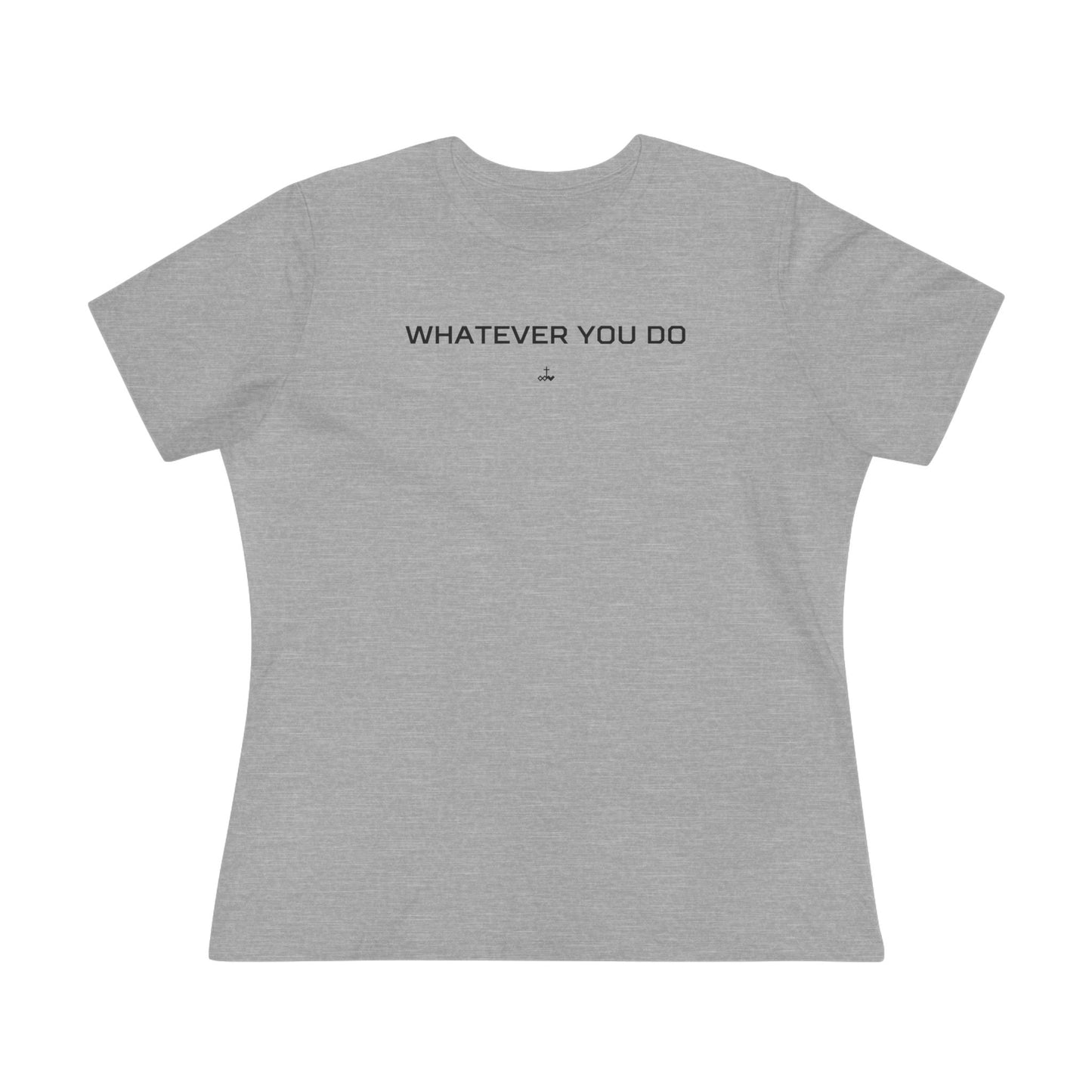 "Whatever You Do" Women's Cotton Tee