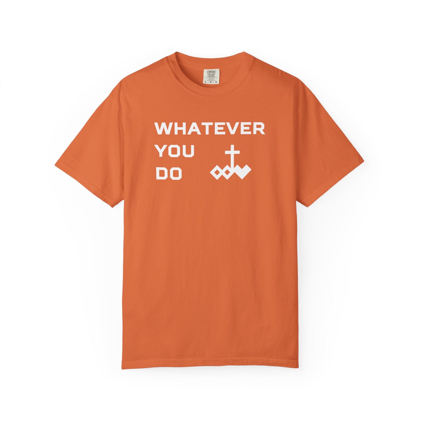 Unisex "Whatever You Do" Comfort Colors T-shirt