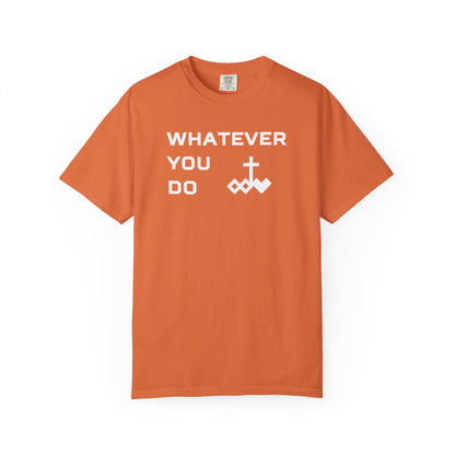 Unisex "Whatever You Do" Comfort Colors T-shirt