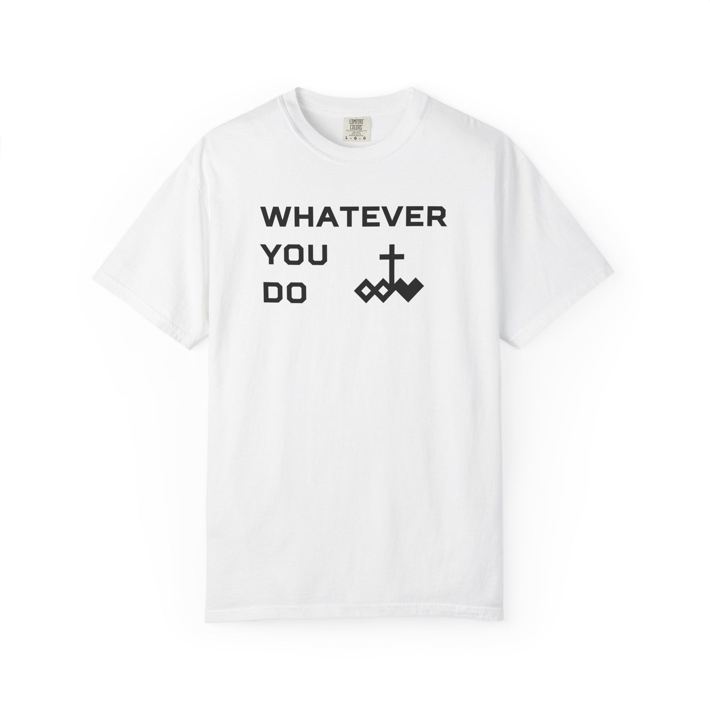 Unisex "Whatever You Do" Comfort Colors T-shirt
