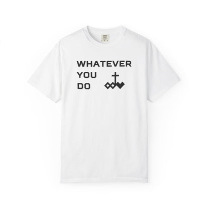 Unisex "Whatever You Do" Comfort Colors T-shirt