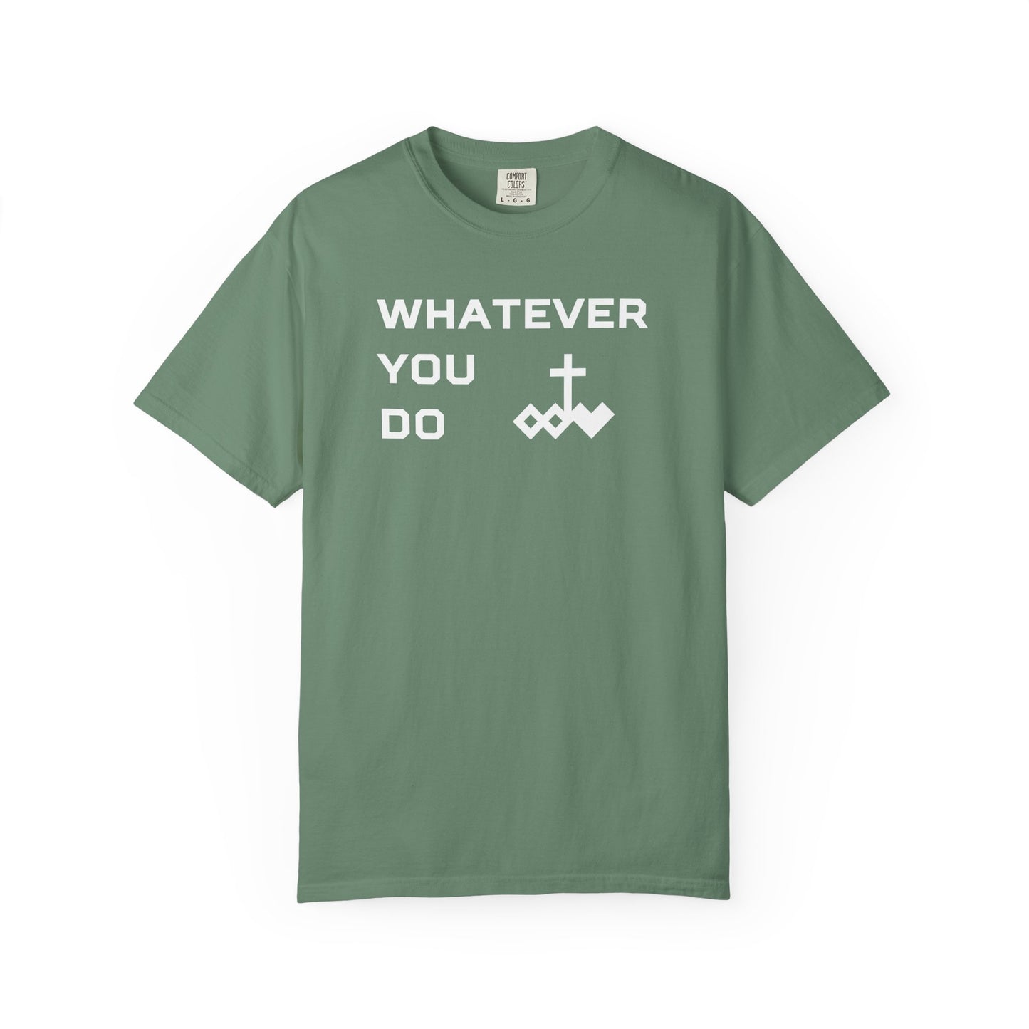 Unisex "Whatever You Do" Comfort Colors T-shirt