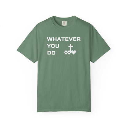 Unisex "Whatever You Do" Comfort Colors T-shirt