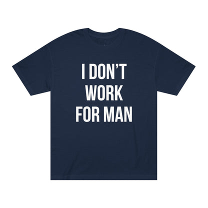 "I Don't Work for Man" Unisex Classic Tee