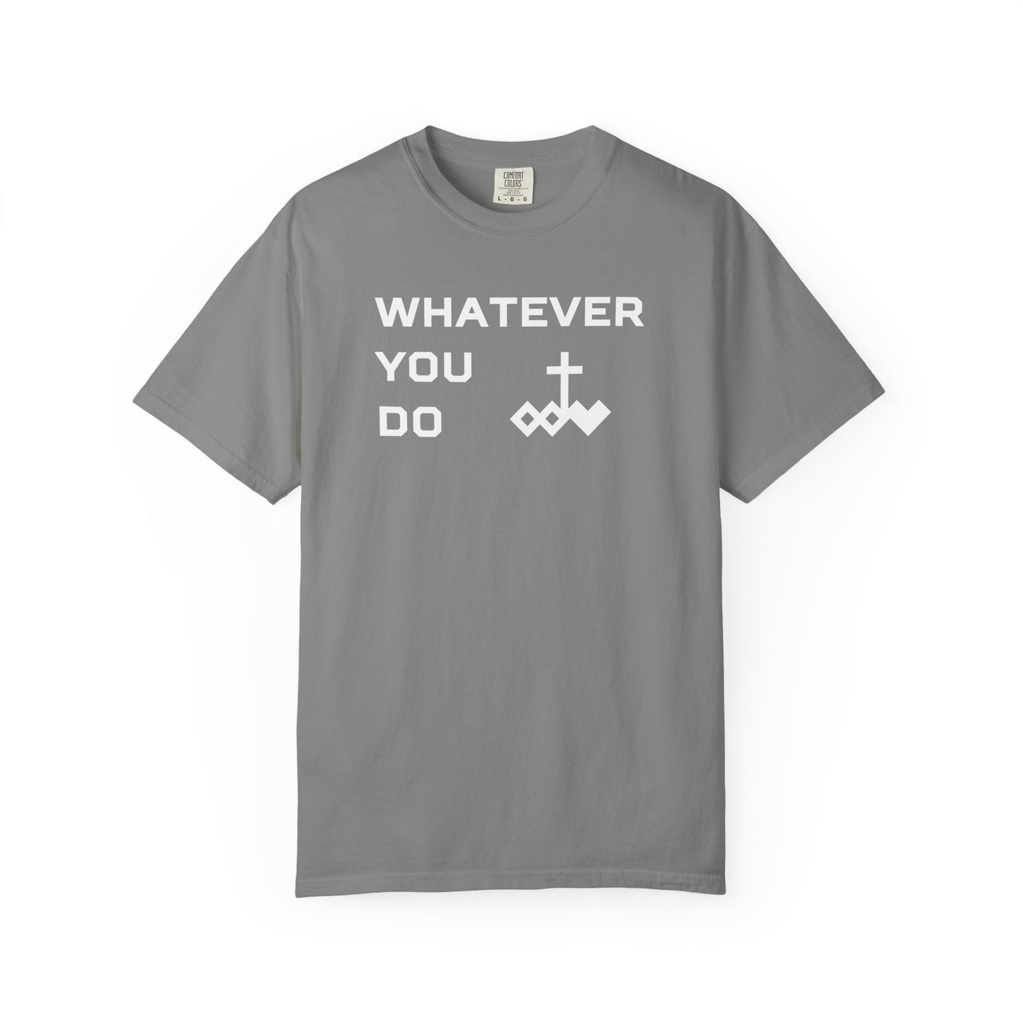 Unisex "Whatever You Do" Comfort Colors T-shirt
