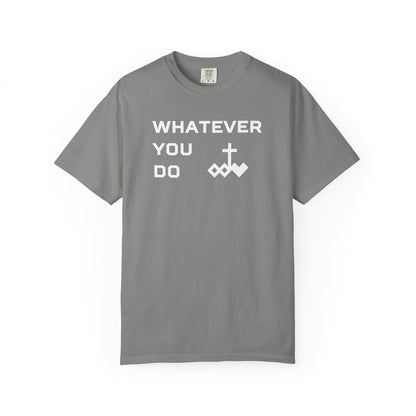 Unisex "Whatever You Do" Comfort Colors T-shirt