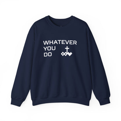 Whatever You Do Crewneck Sweatshirt
